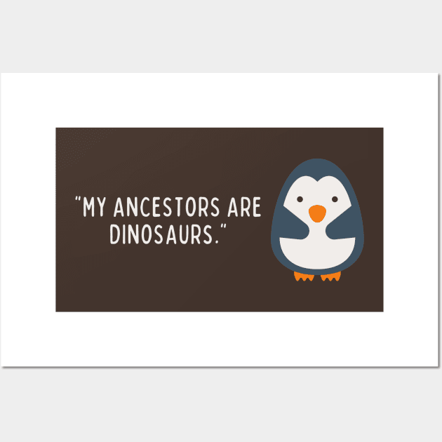 My ancestors of dinosaurs Penguin Wall Art by High Altitude